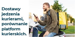 Dostawy jedzenia kurierami - porównanie platform kurierskich